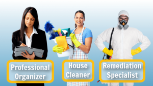 Are You a Hoarder, Professional Organizer, House Cleaner, Remediation Specialist