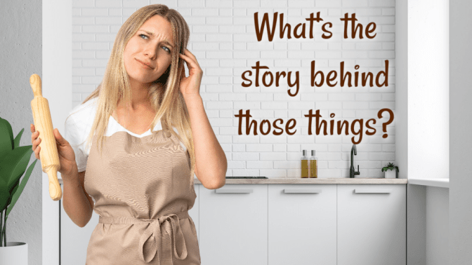 Decluttering and The Stories We Tell, Woman With Rolling Pin, What's The Story Behind Those Things