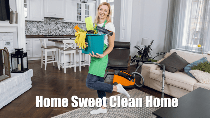 Your Own Messy House, Happy House Cleaner, Home Sweet Clean Home